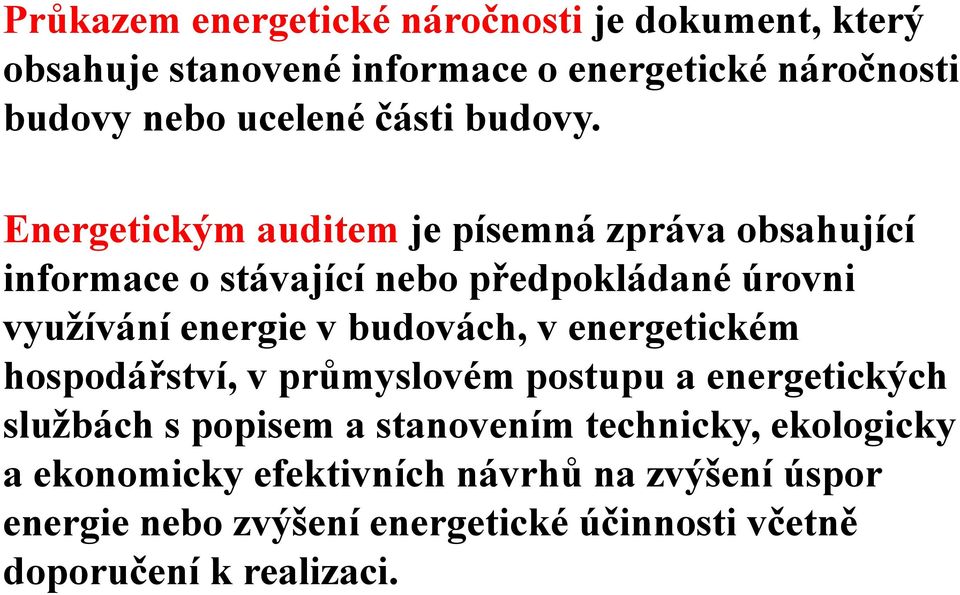 Energetickým auditem je písemná zpráva obsahující informace o stávající nebo předpokládané úrovni využívání energie v budovách,