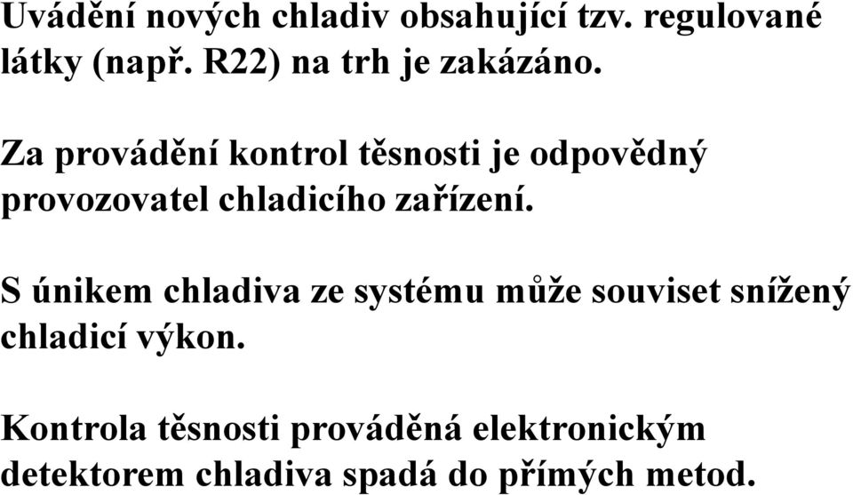 Za provádění kontrol těsnosti je odpovědný provozovatel chladicího zařízení.