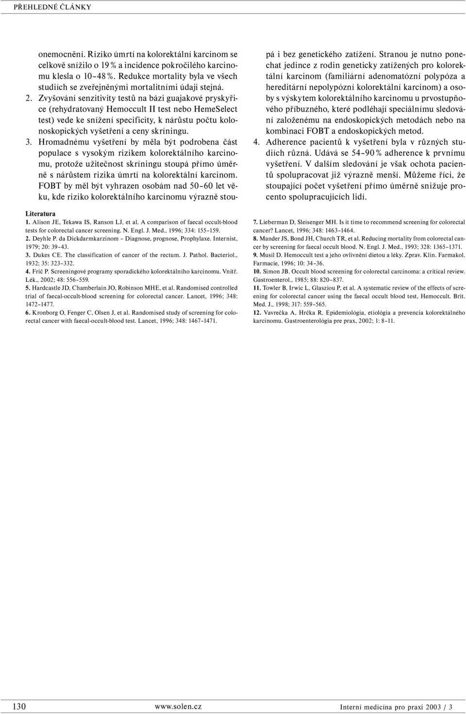 Screeningové programy sporadického kolorektálního karcinomu. Vnitř. Lék., 2002; 48: 556 559. 5. Hardcastle JD, Chamberlain JO, Robinson MHE, et al.