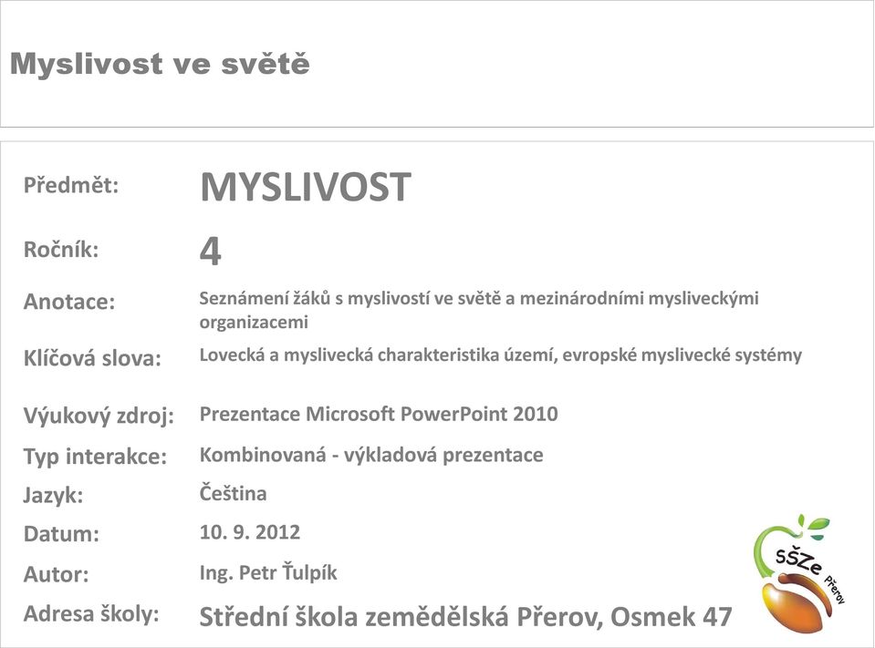 systémy Výukový zdroj: Prezentace Microsoft PowerPoint 2010 Typ interakce: Kombinovaná - výkladová