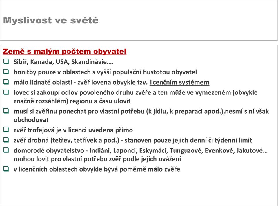 (k jídlu, k preparaci apod.),nesmí s ní však obchodovat zvěř trofejová je v licenci uvedena přímo zvěř drobná (tetřev, tetřívek a pod.