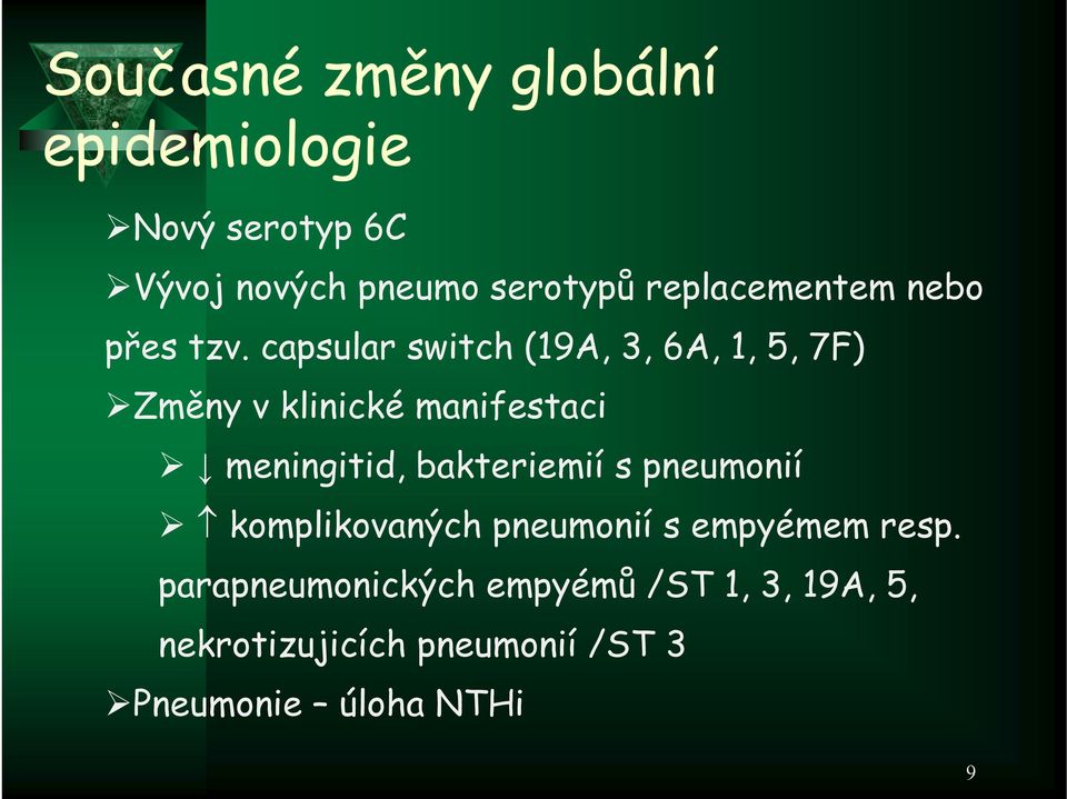 capsular switch(19a, 3,6A,1,5,7F) Změny v klinické manifestaci meningitid, bakteriemií