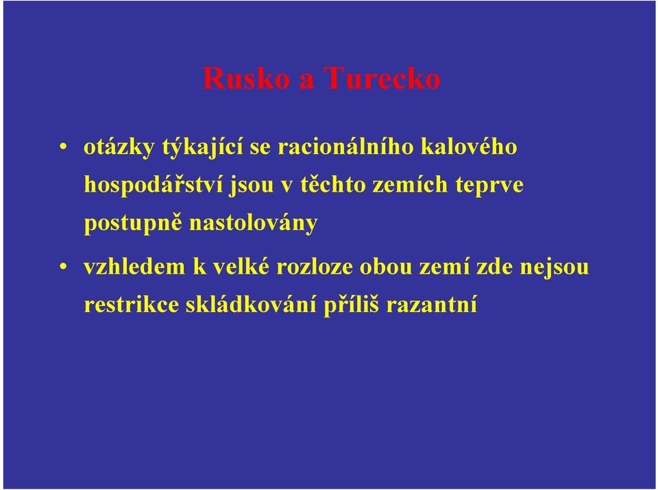 postupně nastolovány vzhledem k velké rozloze obou