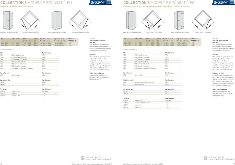 165200.1000 1.875, 1001-1800 200-1000 1001-1800 2000 410.155200.1800 410.165200.1800 1.970, WM Šířka dveří Šířka bočního dílu Výška 380-1000 200-1000 180-1000 2000 410.155300.1000 410.165300.1000 2.050, 1001-1800 200-1000 1001-1800 2000 410.