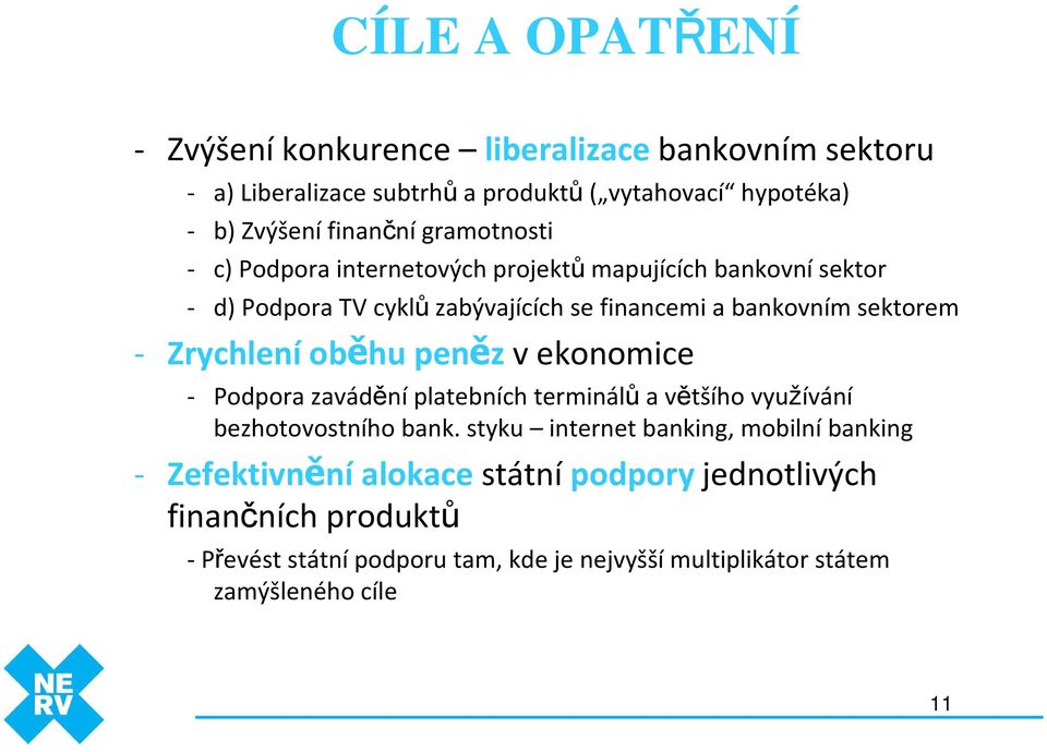 Zrychlení oběhu peněz v ekonomice - Podpora zavádění platebních terminálů a většího využívání bezhotovostního bank.