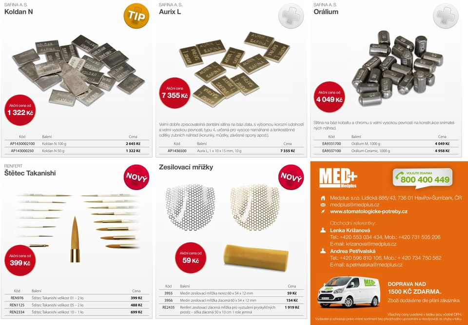 Aurix L  Orálium od 1 322 Kč AP1430002100 Koldan N 100 g 2 645 Kč AP143000250 Koldan N 50 g 1 322 Kč 7 355 Kč Velmi dobře zpracovatelná dentální slitina na bázi zlata, s výbornou korozní odolností a