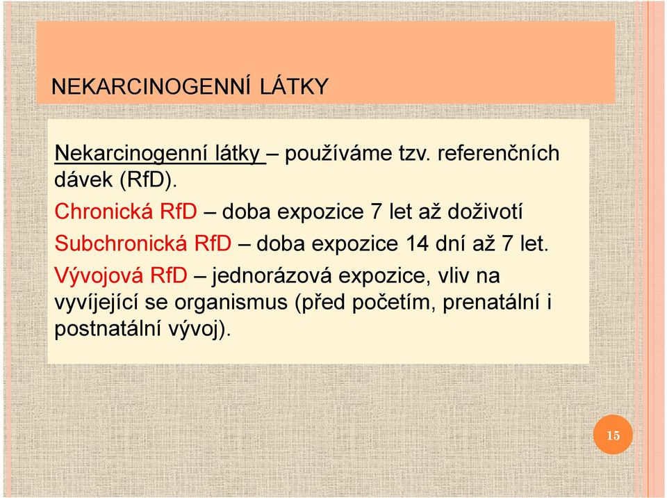 Chronická RfD doba expozice 7 let až doživotí Subchronická RfD doba
