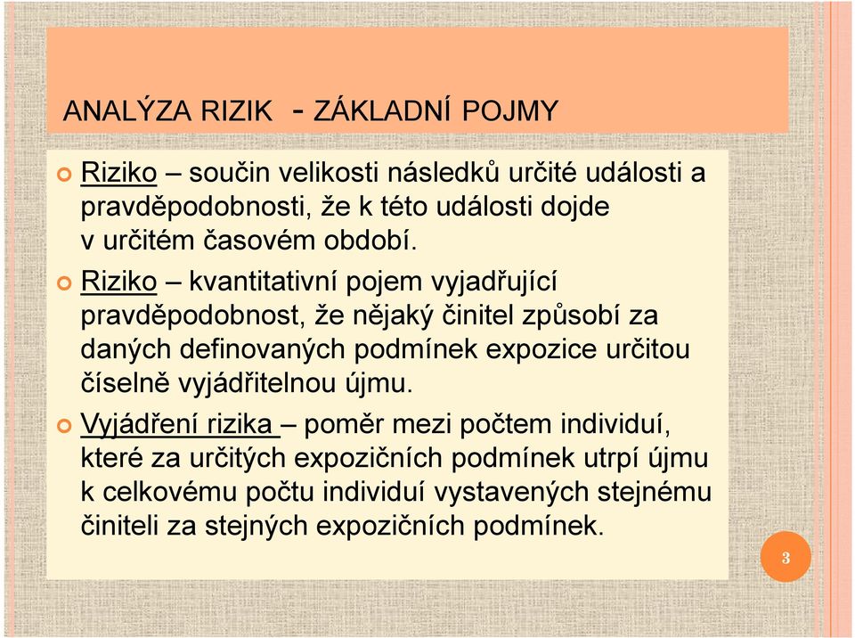 Riziko kvantitativní pojem vyjadřující pravděpodobnost, že nějaký činitel způsobí za daných definovaných podmínek expozice