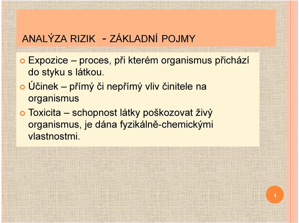 Účinek přímý či nepřímý vliv činitele na organismus Toxicita