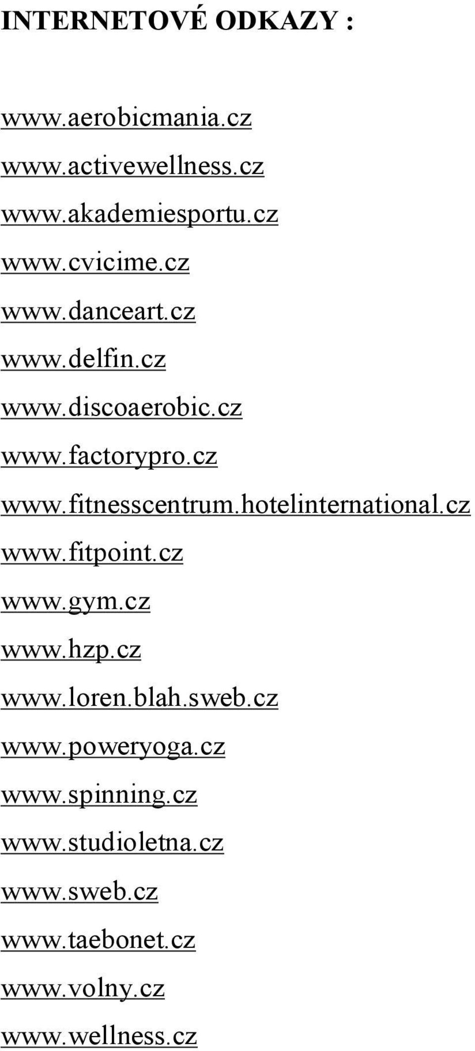 hotelinternational.cz www.fitpoint.cz www.gym.cz www.hzp.cz www.loren.blah.sweb.cz www.poweryoga.