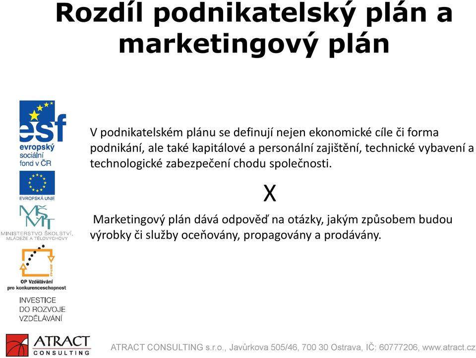 technické vybavení a technologické zabezpečení chodu společnosti.