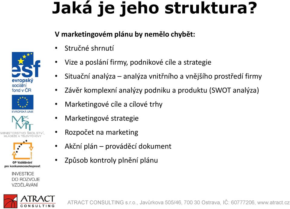 strategie Situační analýza analýza vnitřního a vnějšího prostředí firmy Závěr komplexní analýzy