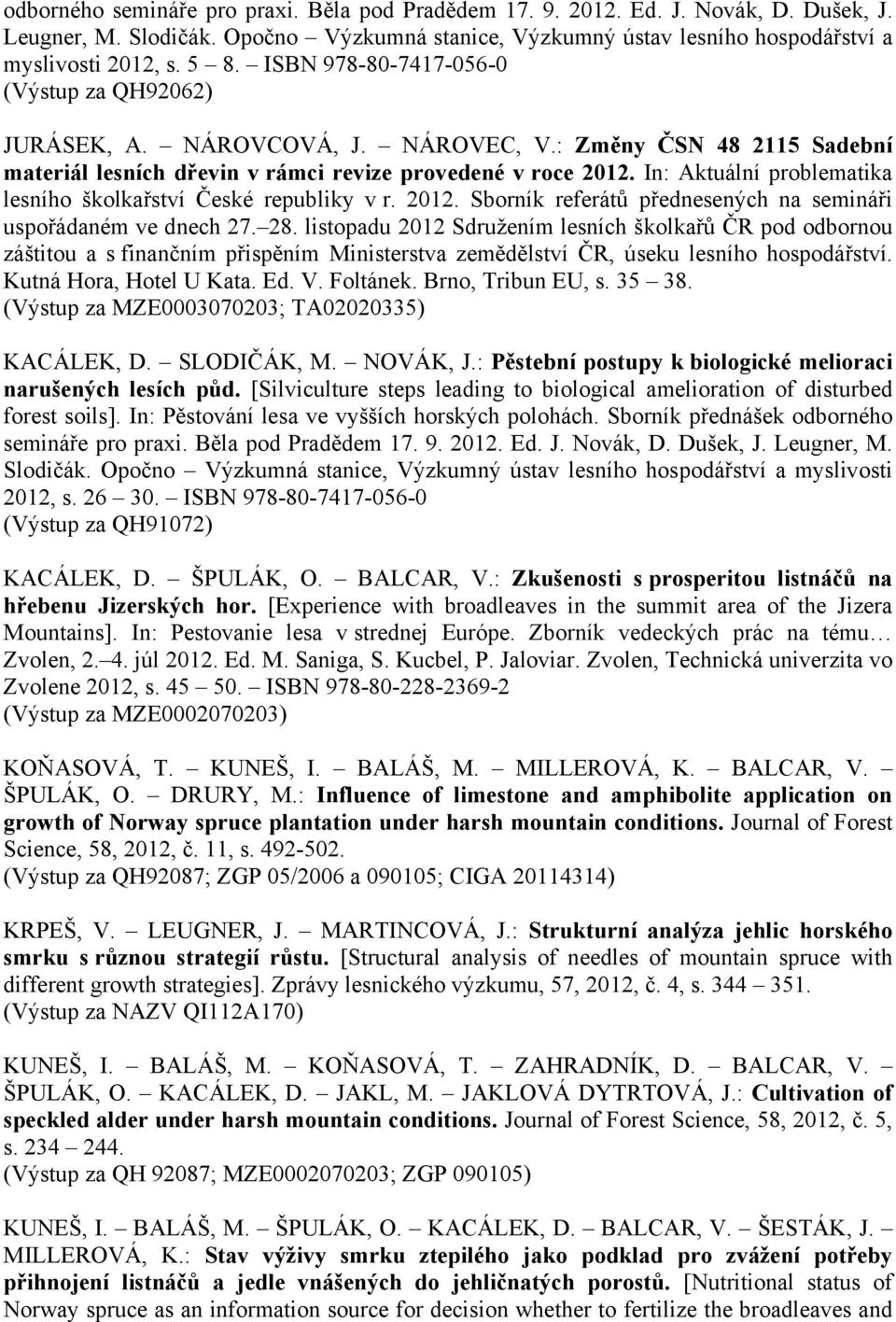In: Aktuální problematika lesního školkařství České republiky v r. 2012. Sborník referátů přednesených na semináři uspořádaném ve dnech 27. 28.