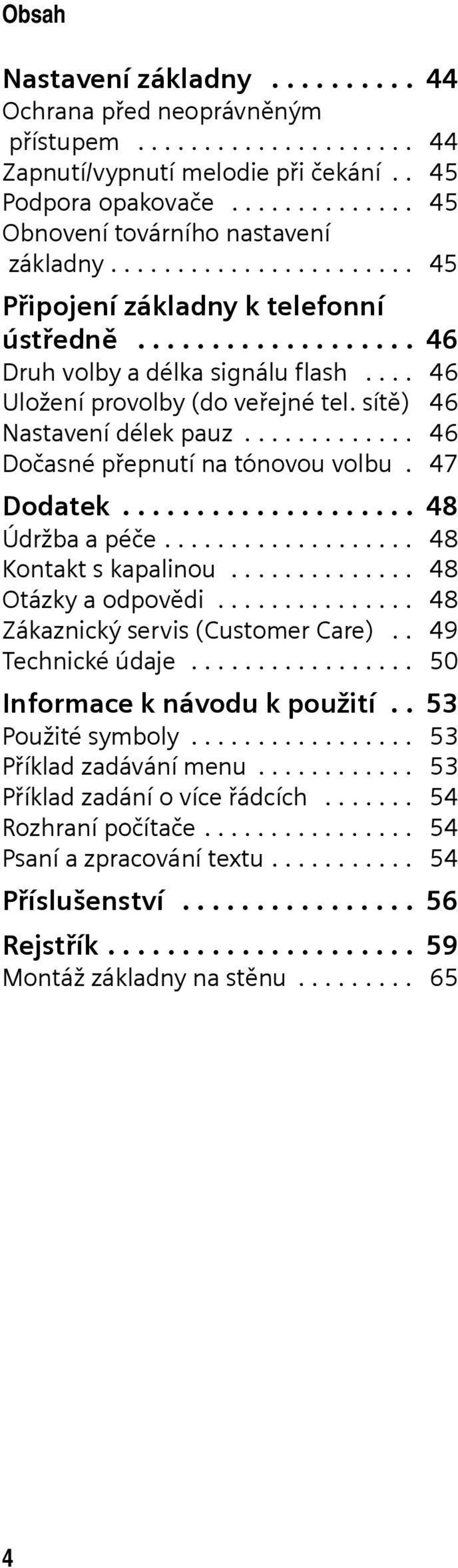 ............ 46 Dočasné přepnutí na tónovou volbu. 47 Dodatek.................... 48 Údržba a péče................... 48 Kontakt s kapalinou.............. 48 Otázky a odpovědi.