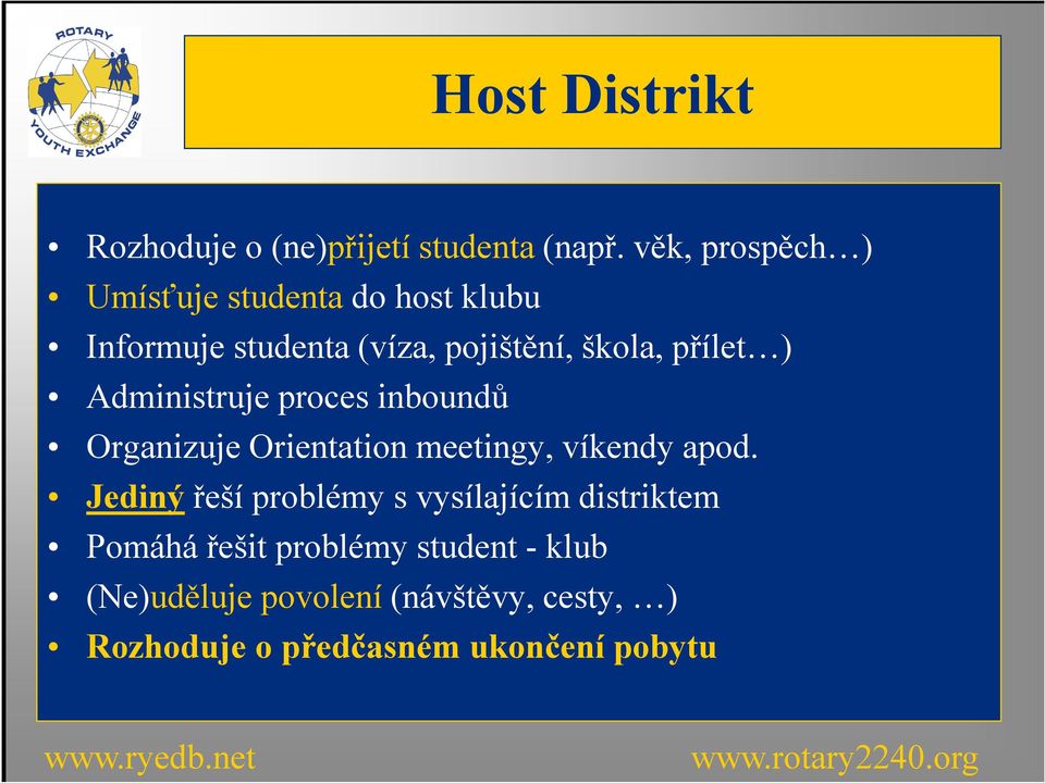 ) Administruje proces inboundů Organizuje Orientation meetingy, víkendy apod.