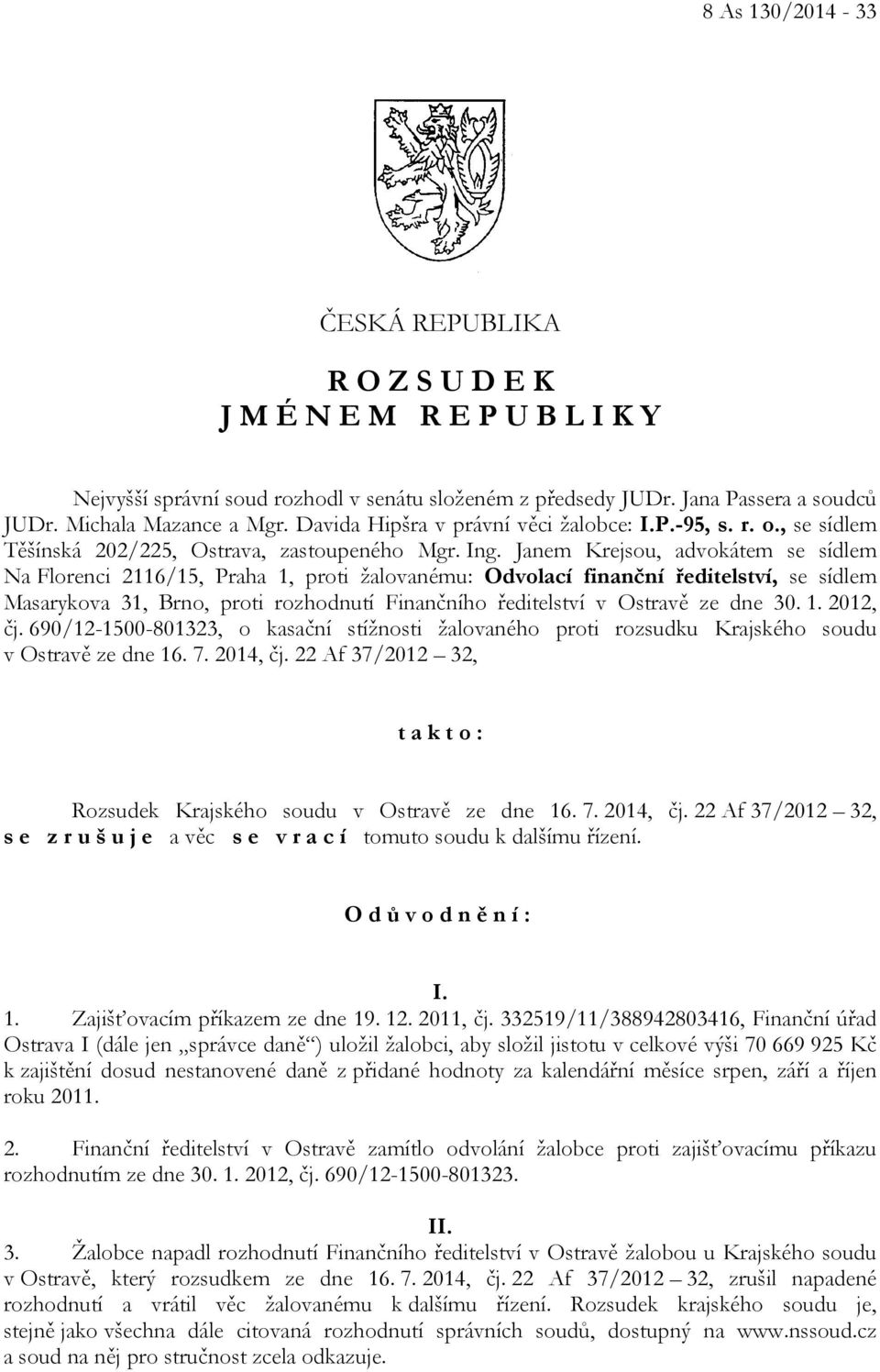 Janem Krejsou, advokátem se sídlem Na Florenci 2116/15, Praha 1, proti žalovanému: Odvolací finanční ředitelství, se sídlem Masarykova 31, Brno, proti rozhodnutí Finančního ředitelství v Ostravě ze