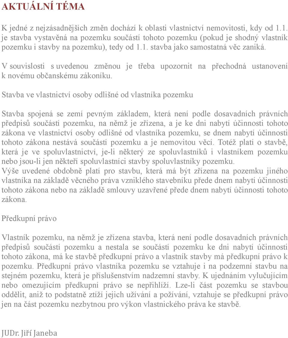 V souvislosti s uvedenou změnou je třeba upozornit na přechodná ustanovení k novému občanskému zákoníku.