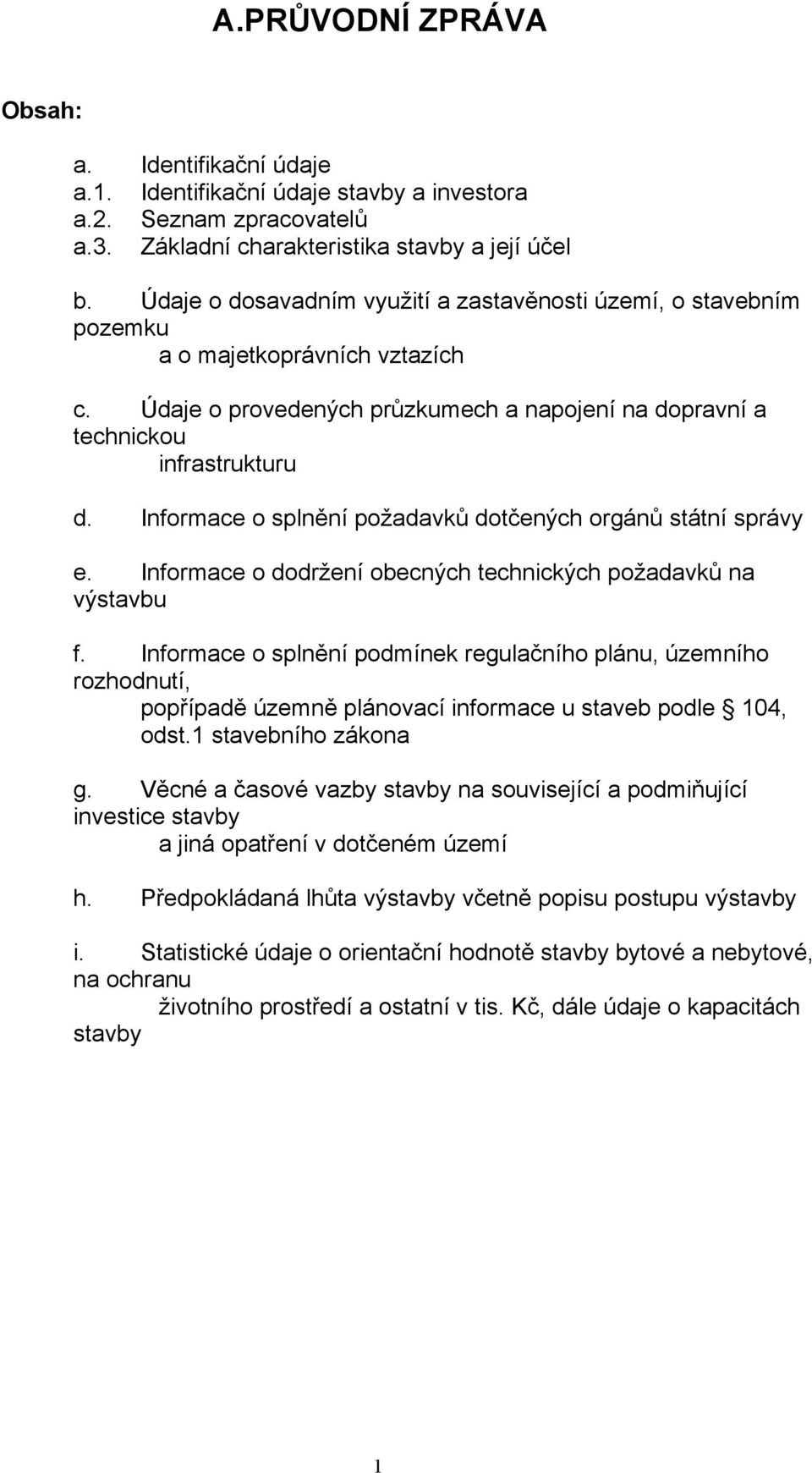 Informace o splnění požadavků dotčených orgánů státní správy e. Informace o dodržení obecných technických požadavků na výstavbu f.