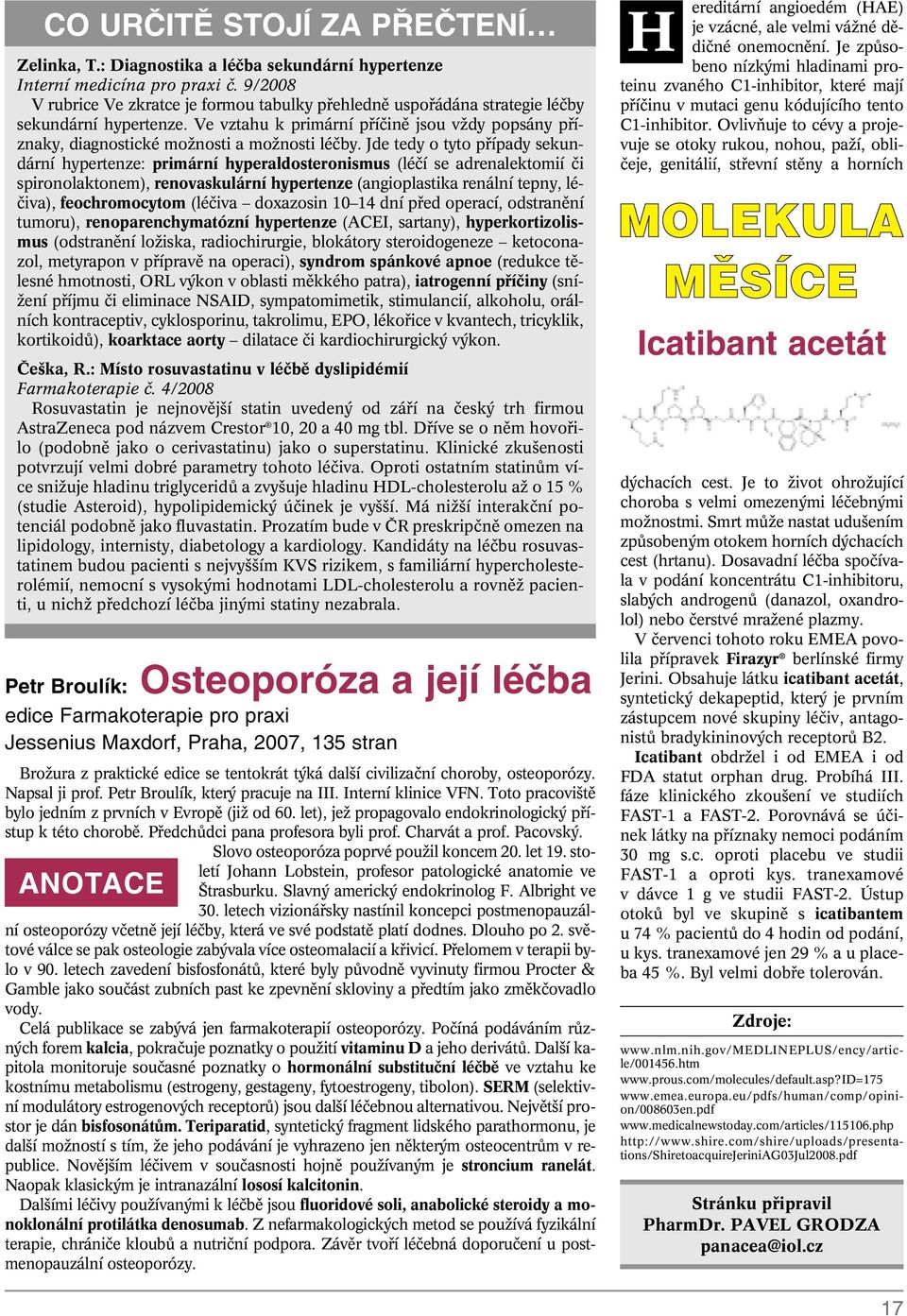 Ve vztahu k primární pfiíãinû jsou vïdy popsány pfiíznaky, diagnostické moïnosti a moïnosti léãby.