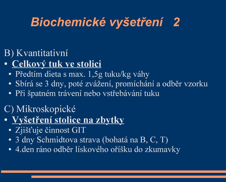 trávení nebo vstřebávání tuku C) Mikroskopické Vyšetření stolice na zbytky Zjišťuje