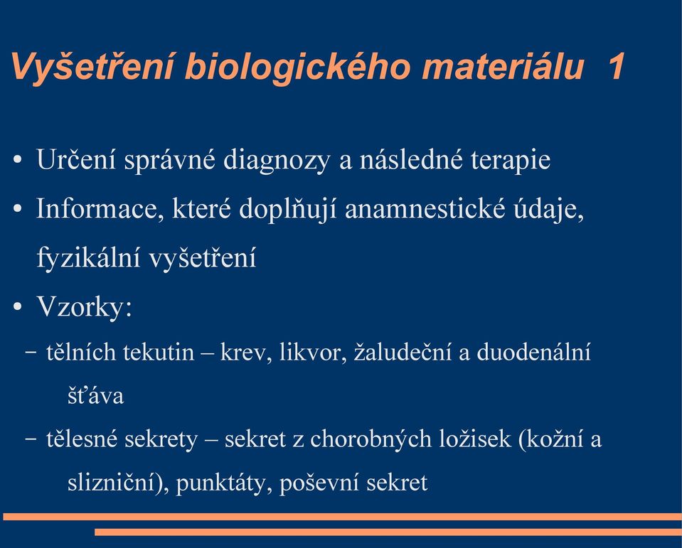 Vzorky: tělních tekutin krev, likvor, žaludeční a duodenální šťáva tělesné