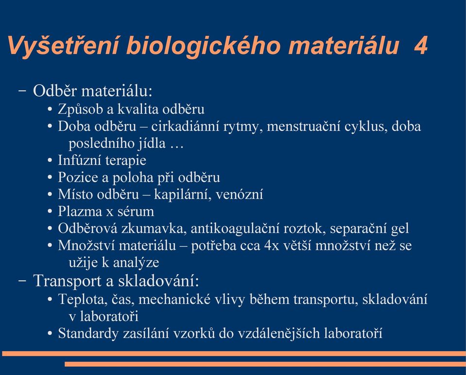 zkumavka, antikoagulační roztok, separační gel Množství materiálu potřeba cca 4x větší množství než se užije k analýze Transport