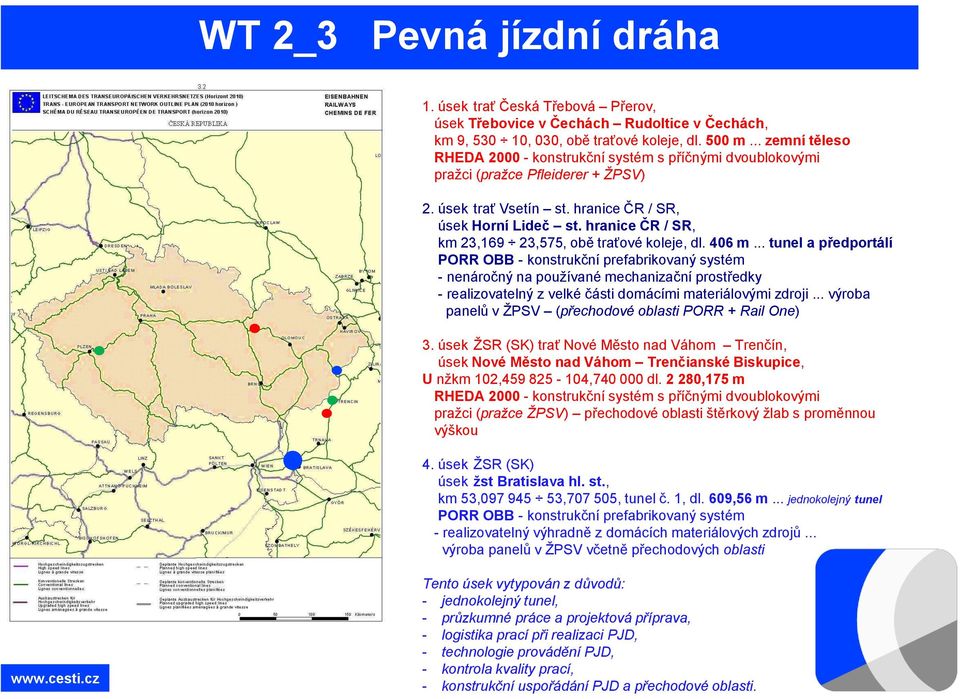 hranice ČR / SR, km 23,169 23,575, obě traťové koleje, dl. 406 m.