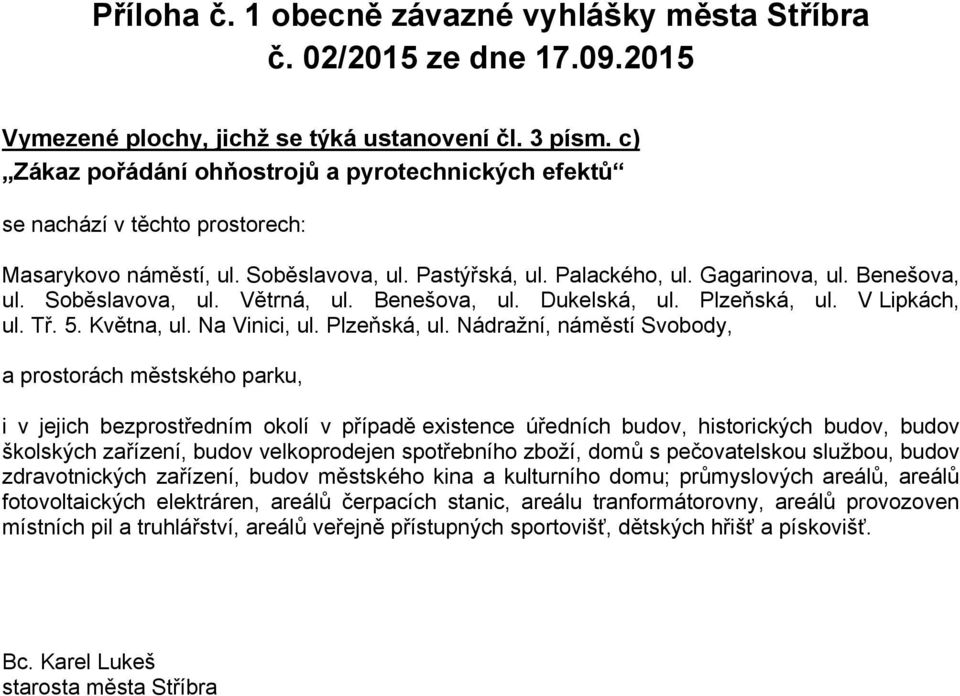 Soběslavova, ul. Větrná, ul. Benešova, ul. Dukelská, ul. Plzeňská, ul.