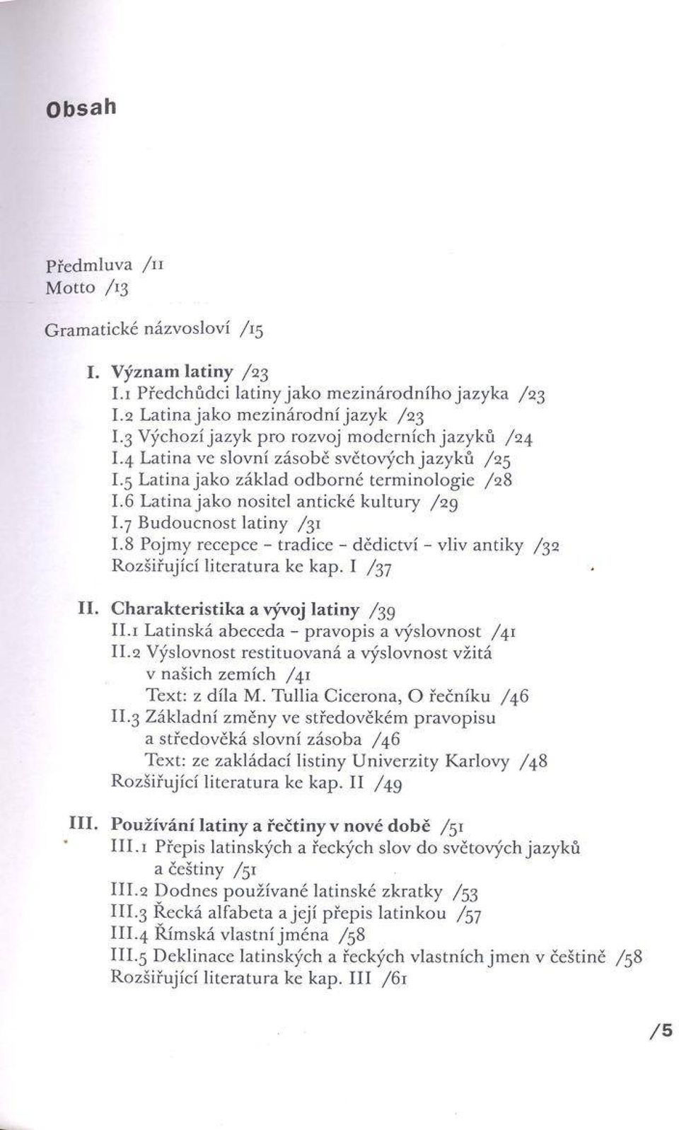 4 L a tin a v e slo v n í z á s o b ě sv ě to v ý c h ja z y k ů /2 5 1.5 L a tin a ja k o z á k la d o d b o r n é te rm in o lo g ie /2 8 1.