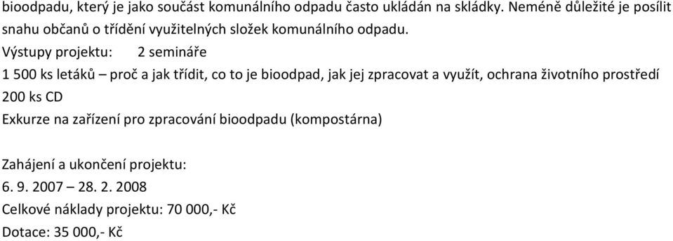 Výstupy projektu: 2 semináře 1 500 ks letáků proč a jak třídit, co to je bioodpad, jak jej zpracovat a využít,