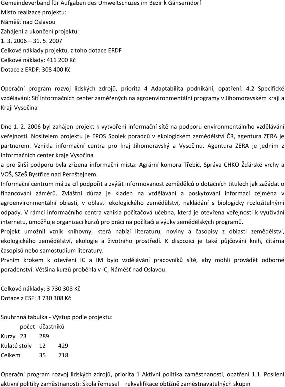 2 Specifické vzdělávání: Síť informačních center zaměřených na agroenvironmentální programy v Jihomoravském kraji a Kraji Vysočina Dne 1. 2.
