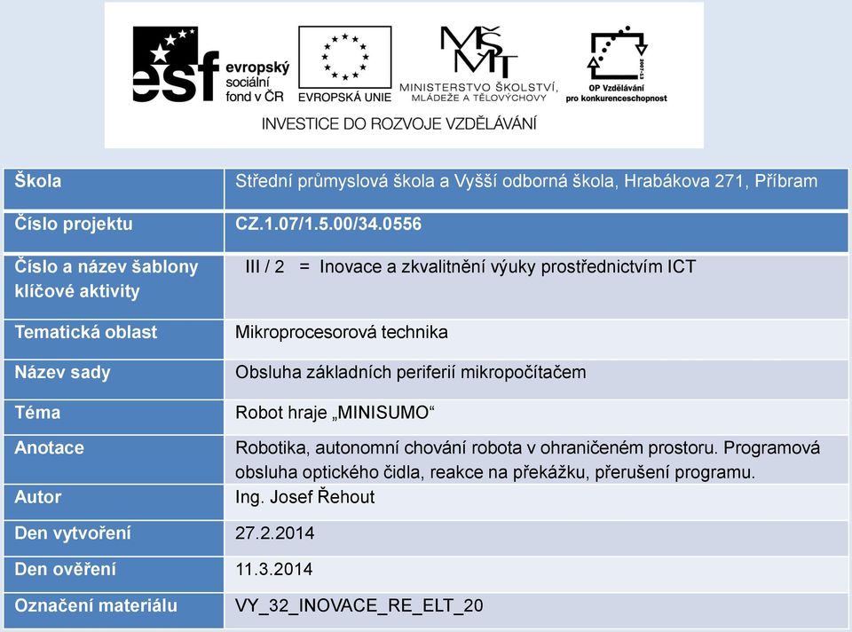 0556 III / 2 = Inovace a zkvalitnění výuky prostřednictvím ICT Mikroprocesorová technika Obsluha základních periferií mikropočítačem Robot hraje