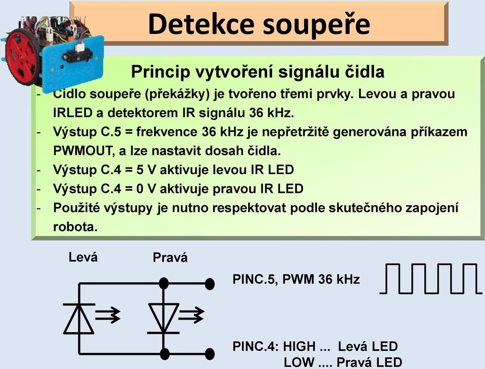 5 = frekvence 36 khz je nepřetržitě generována příkazem PWMOUT, a lze nastavit dosah čidla. - Výstup C.