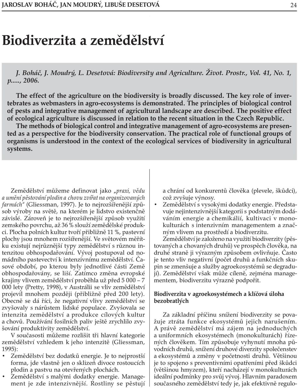 The principles of biological control of pests and integrative management of agricultural landscape are described.