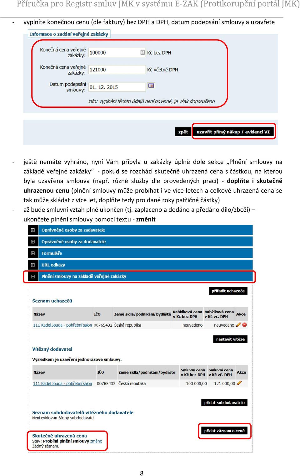 různé služby dle provedených prací) - doplňte i skutečně uhrazenou cenu (plnění smlouvy může probíhat i ve více letech a celkově uhrazená cena se tak může