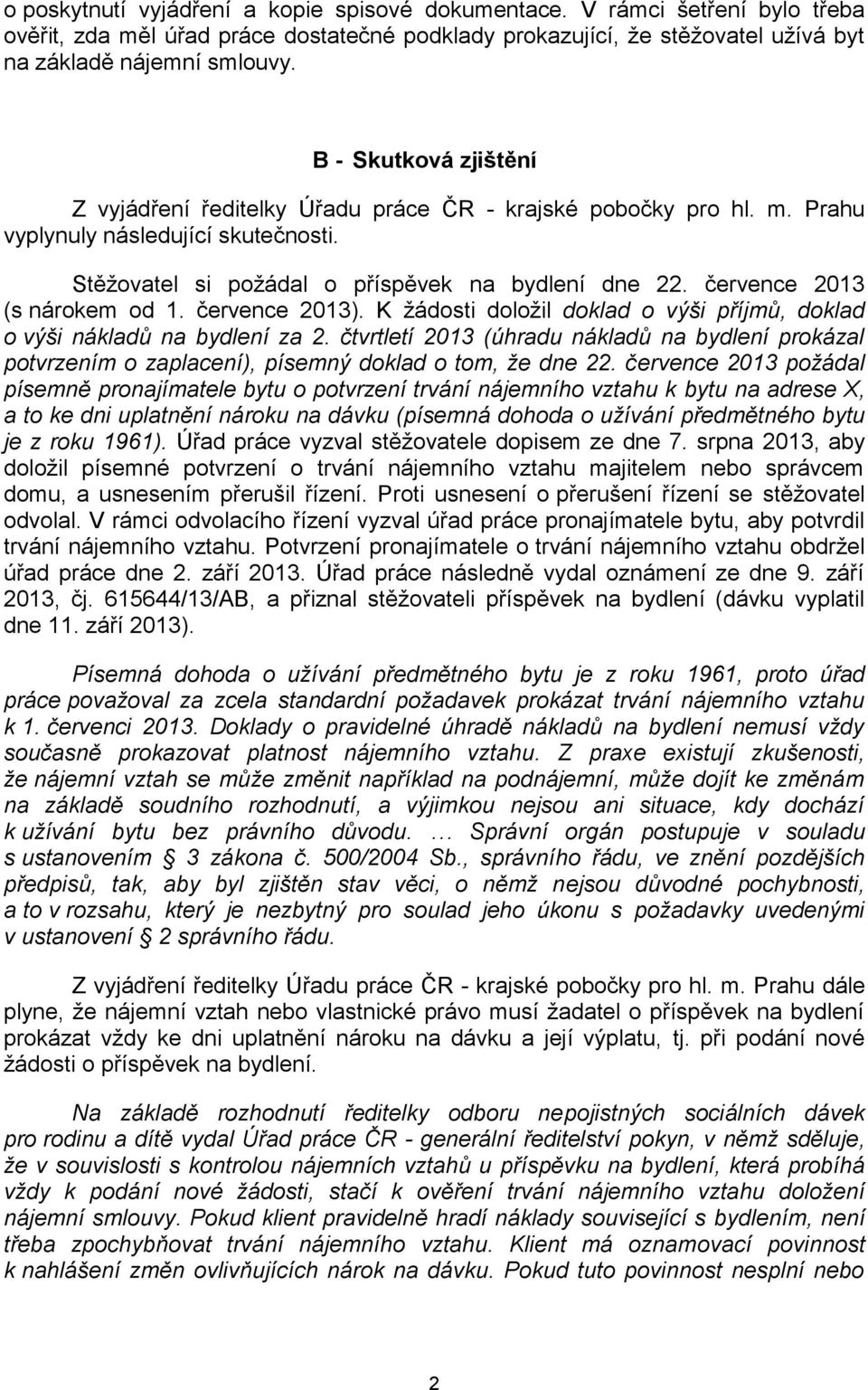 července 2013 (s nárokem od 1. července 2013). K žádosti doložil doklad o výši příjmů, doklad o výši nákladů na bydlení za 2.