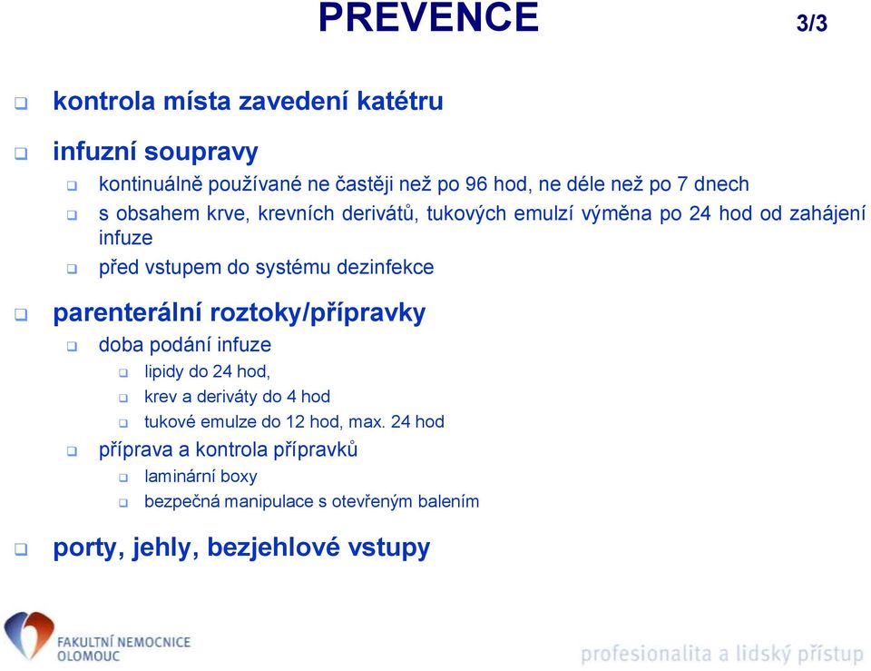 dezinfekce parenterální roztoky/přípravky doba podání infuze lipidy do 24 hod, krev a deriváty do 4 hod tukové emulze do 12