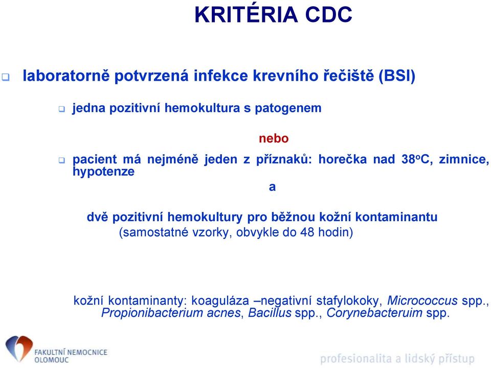 pozitivní hemokultury pro běžnou kožní kontaminantu (samostatné vzorky, obvykle do 48 hodin) kožní