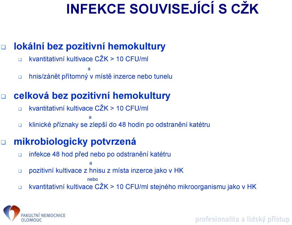 zlepší do 48 hodin po odstranění katétru mikrobiologicky potvrzená infekce 48 hod před nebo po odstranění katétru a