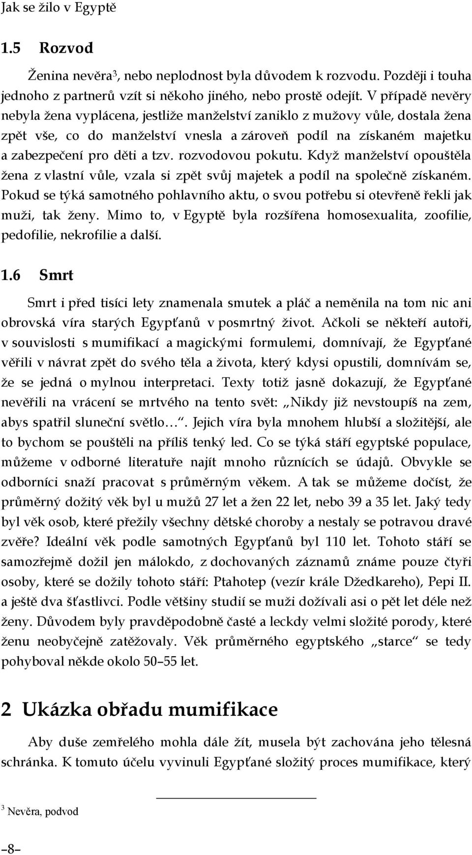 rozvodovou pokutu. Když manželství opouštěla žena z vlastní vůle, vzala si zpět svůj majetek a podíl na společně získaném.