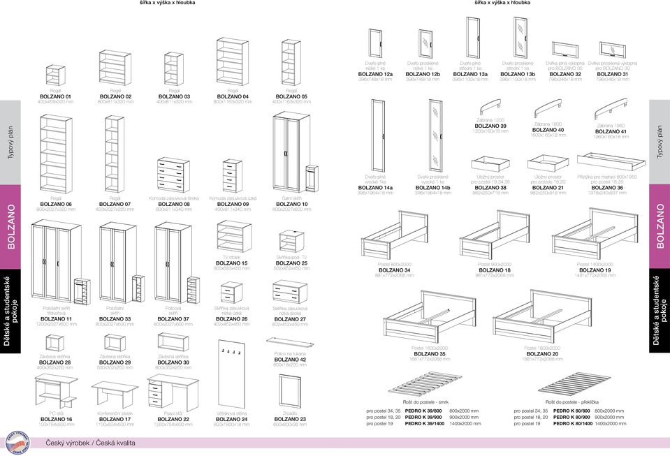 BOLZANO 02 800x811x320 mm BOLZANO 03 400x811x320 mm BOLZANO 04 800x1163x320 mm BOLZANO 05 400x1163x320 mm pokoje BOLZANO Typový plán BOLZANO 06 800x2027x320 mm Pološatní skříň třídveřová BOLZANO 11