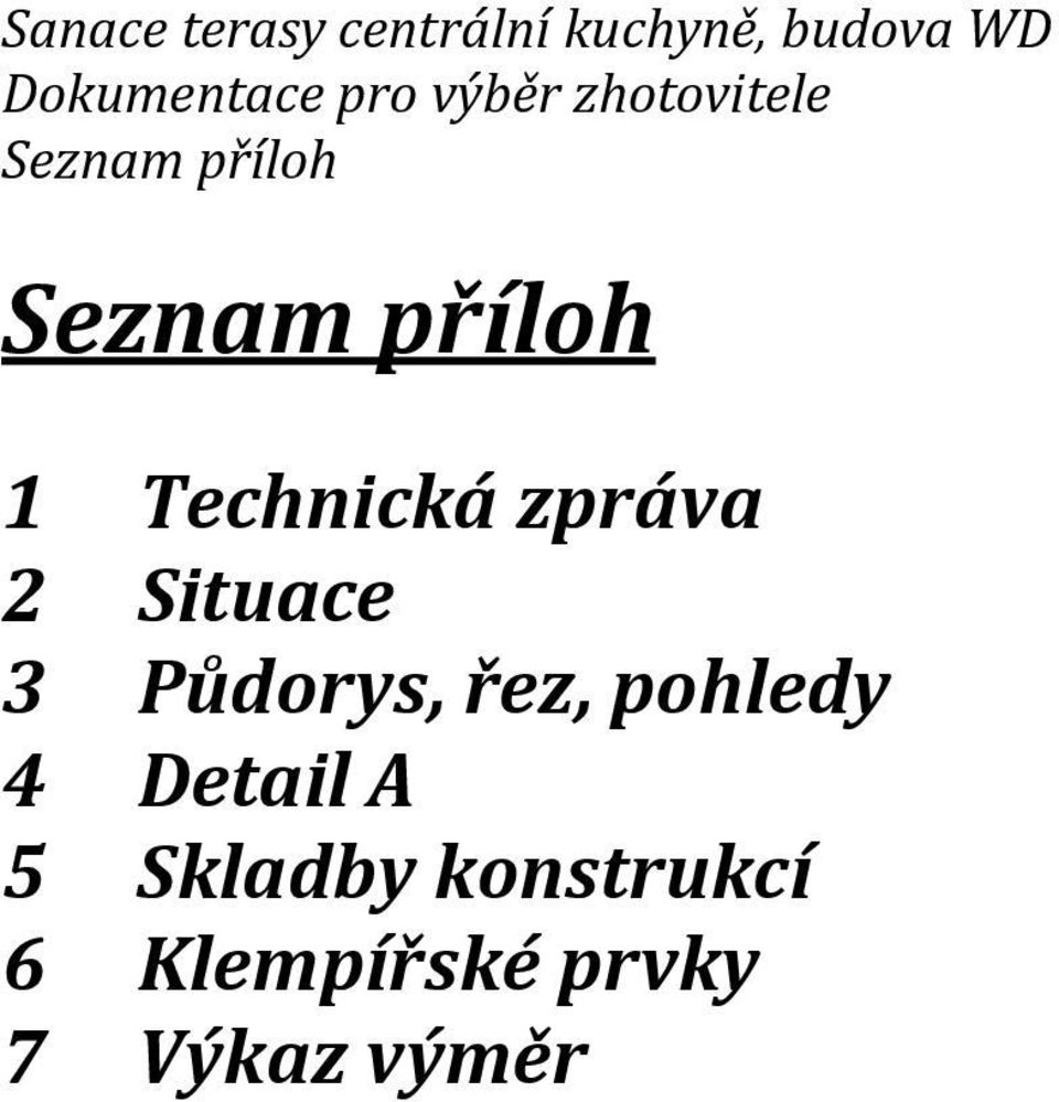 Technická zpráva 2 Situace 3 Půdorys, řez, pohledy 4