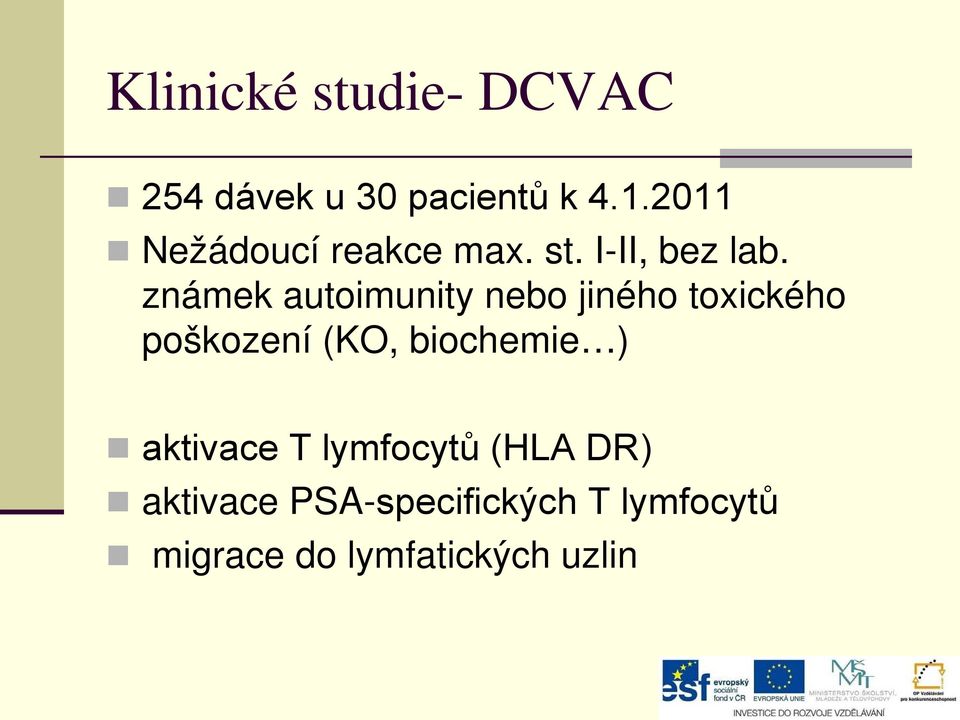 známek autoimunity nebo jiného toxického poškození (KO, biochemie