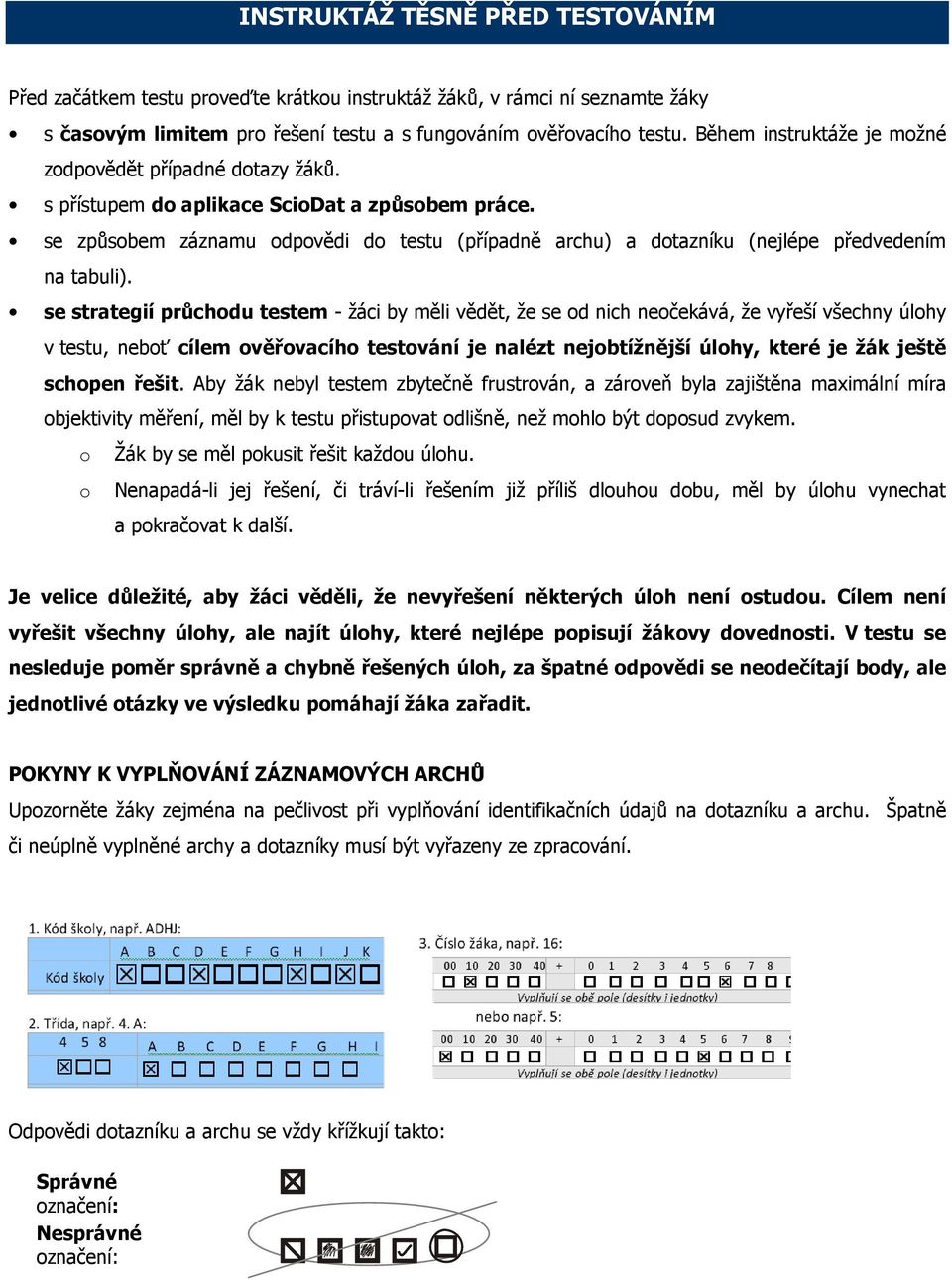 se způsobem záznamu odpovědi do testu (případně archu) a dotazníku (nejlépe předvedením na tabuli).