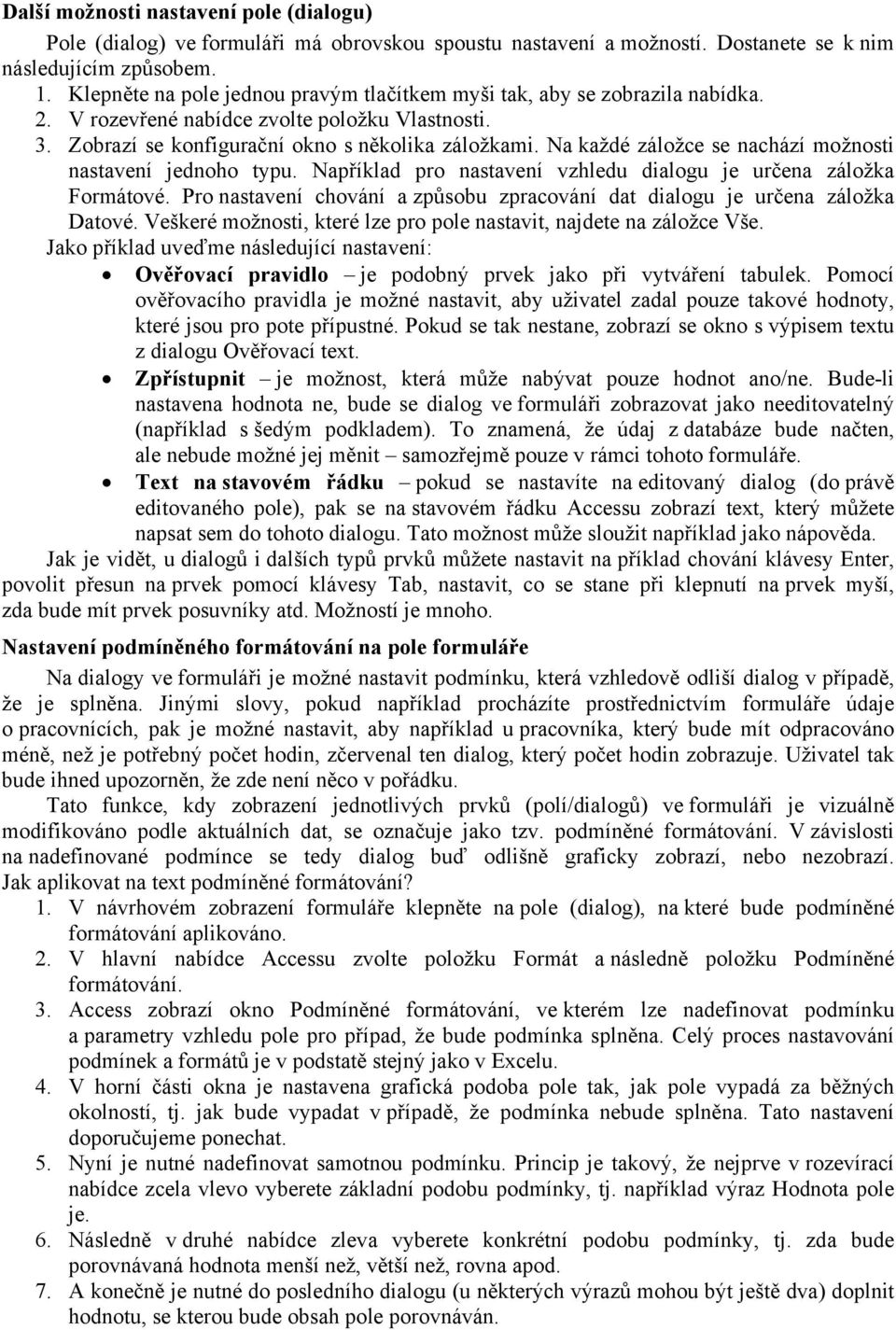 Na každé záložce se nachází možnosti nastavení jednoho typu. Například pro nastavení vzhledu dialogu je určena záložka Formátové.