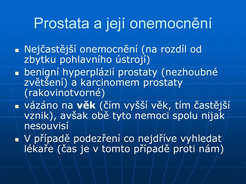 (rakovinotvorné) vázáno na věk (čím vyšší věk, tím častější vznik), avšak obě tyto nemoci