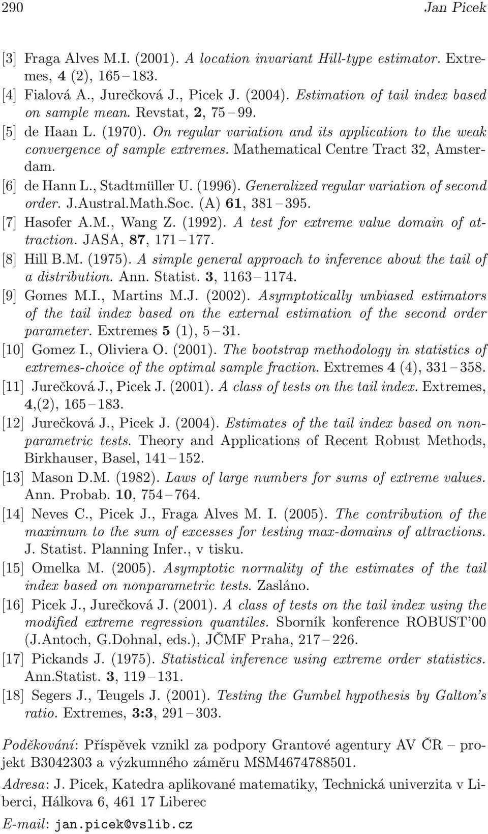 Generalized regular variation of second order. J.Austral.Math.Soc.(A) 61, 381 395. [7]HasoferA.M.,WangZ.(1992).Atestforextremevaluedomainofattraction.JASA,87,171 177. [8]HillB.M.(1975).
