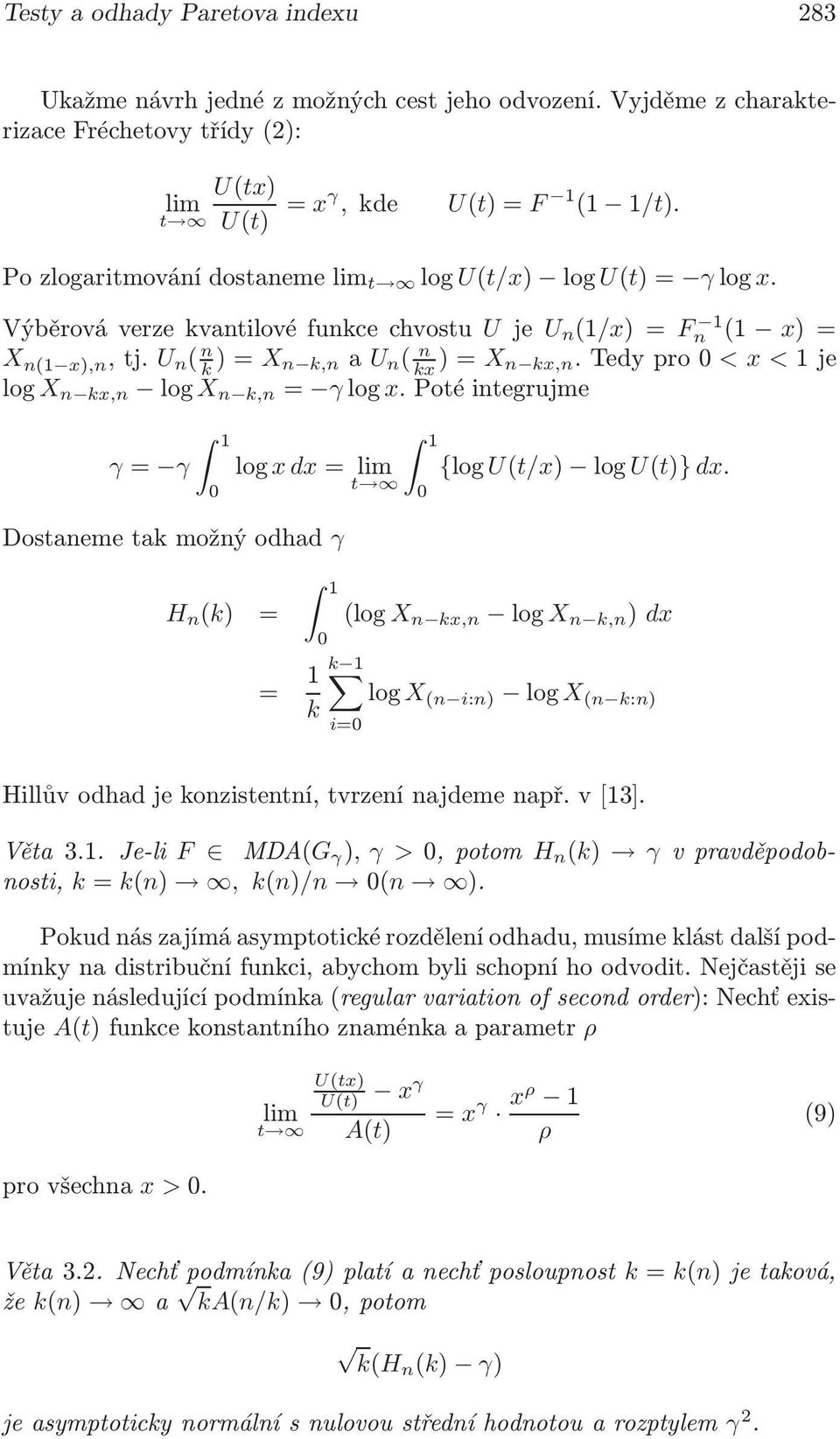 tedypro0<x<1je log X n x,n log X n,n = γlog x.potéintegrujme γ= γ 1 0 log xdx= lim Dostaneme ta možný odhad γ H n () = 1 0 1 t 1 0 {logu(t/x) log U(t)} dx.