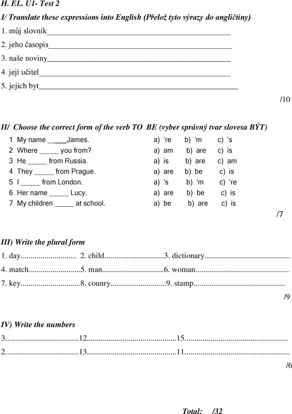 a) am b) are c) is 3 He from Russia. a) is b) are c) am 4 They from Prague. a) are b) be c) is 5 I from London. a) s b) m c) re 6 Her name Lucy.