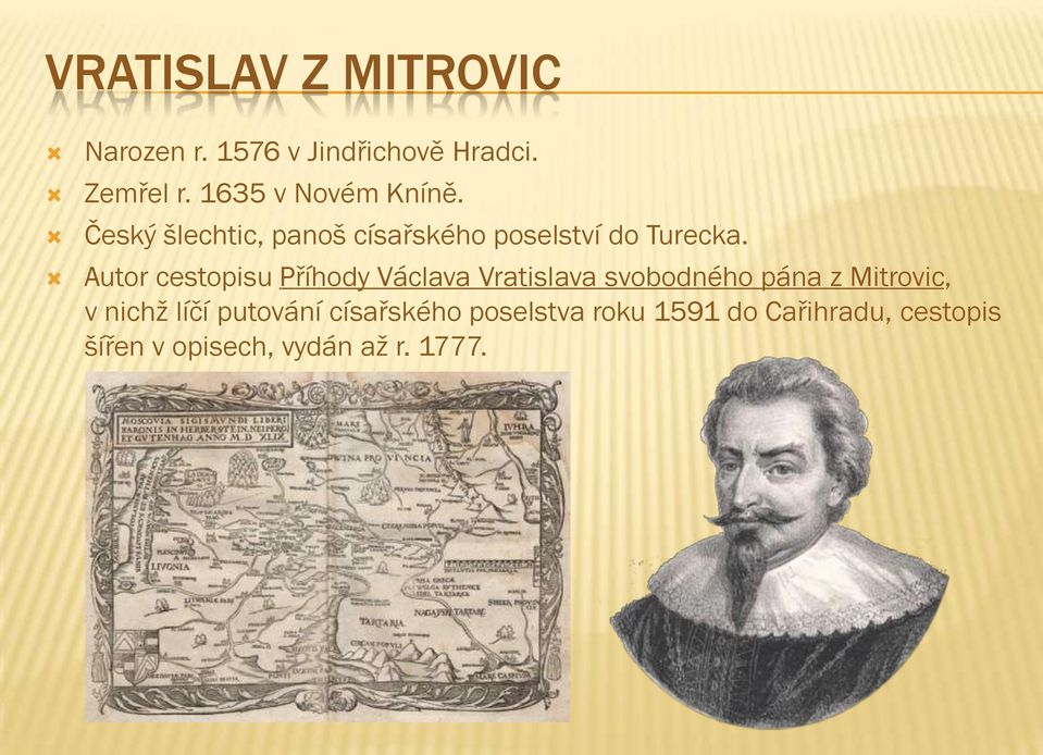 Autor cestopisu Příhody Václava Vratislava svobodného pána z Mitrovic, v nichţ